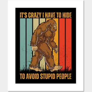 it's crazy i have to hide to avoid stupid people funny bigfoot Posters and Art